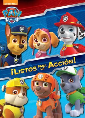 PAW PATROL. ¡LISTOS PARA LA ACCION!