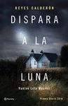 DISPARA A LA LUNA (PREMIO AZORIN 2016)