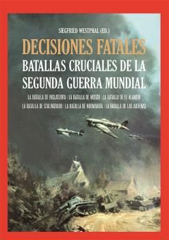 DECISIONES FATALES. BATALLAS CRUCIALES DE LA SEGUN