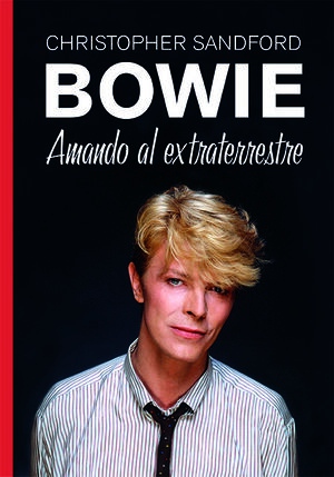 BOWIE. AMANDO AL EXTRATERRESTRE