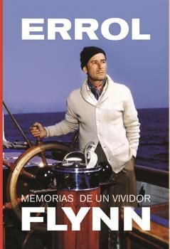 MEMORIAS DE UN VIVIDOR. ERROL FLYNN