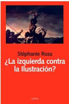 ¿LA IZQUIERDA CONTRA LA ILUSTRACIÓN?