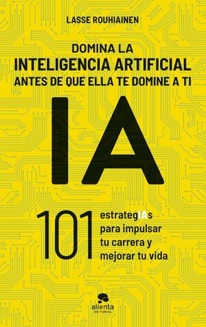 DOMINA LA INTELIGENCIA ARTIFICIAL ANTES DE QUE ELLA TE DOMINE A TI