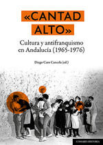 <<CANTAD ALTO>>:CULTURA Y ANTIFRANQUISMO EN ANDALUCIA 1965