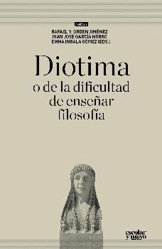 DIOTIMA, O DE LA DIFICULTAD DE ENSEÑAR FILOSOFÍA
