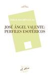 JOSE ANGEL VALENTE: PERFILES ESOTERICOS