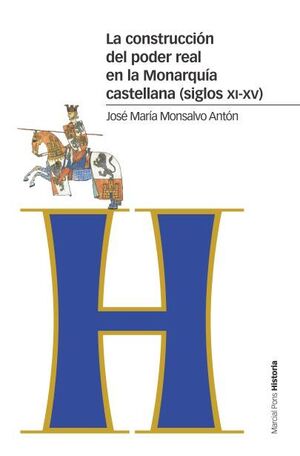 LA CONSTRUCCIÓN DEL PODER REAL EN LA MONARQUÍA CASTELLANA (SIGLOS XI-XV)