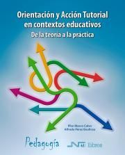 ORIENTACIÓN Y ACCIÓN TUTORIAL EN CONTEXTOS EDUCATIVOS. DE LA TEORÍA A LA PRÁCTIC