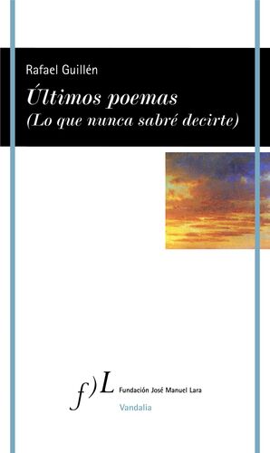 ÚLTIMOS POEMAS (LO QUE NUNCA SABRÉ DECIRTE)