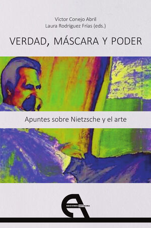 VERDAD, MASCARA Y PODER. APUNTES SOBRE NIETZSCHE Y EL ARTE
