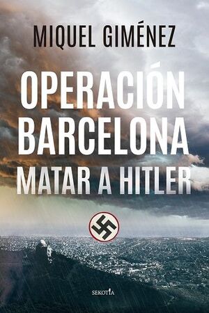 OPERACION BARCELONA; MATAR A HITLER