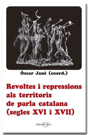 REVOLTES I REPRESSIONS ALS TERRITORIS DE PARLA CATALANA (SEGLES XVI I XVII)