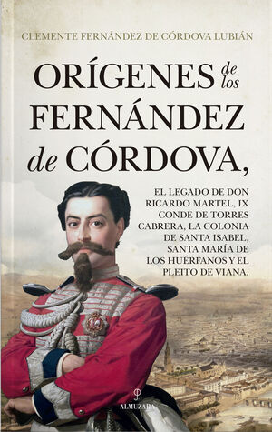 ORIGENES DE LOS FERNANDEZ DE CORDOVA; EL LEGADO DE DON RICARDO MA