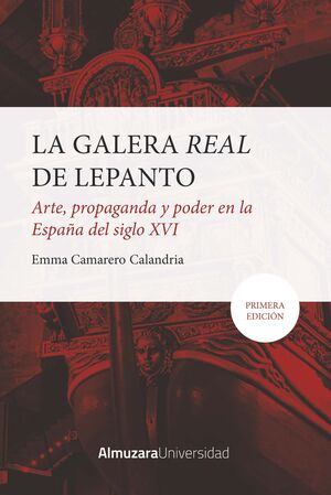 GALERA REAL DE LEPANTO, LA: ARTE, PROPAGANDA Y PODER EN LA ESPAÑA