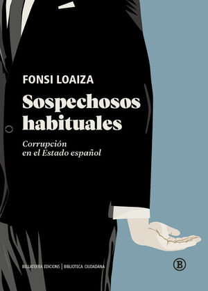 SOSPECHOSOS HABITUALES. CORRUPCIÓN EN EL ESTADO ESPAÑOL