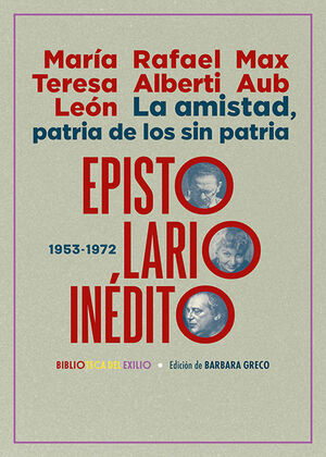 LA AMISTAD, PATRIA DE LOS SIN PATRIA. EPISTOLARIO INÉDITO (1953-1