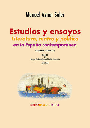 ESTUDIOS Y ENSAYOS. LITERATURA, TEATRO Y POLITICA EN LA ESPAÑA CONTEMPORANEA (SI