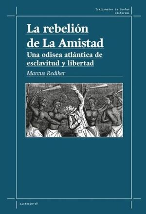 LA REBELION DE LA AMISTAD - UNA ODISEA ATLANTICA D