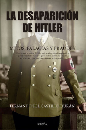 LA DESAPARICIÓN DE HITLER. MITOS, FALACIAS Y FRAUDES