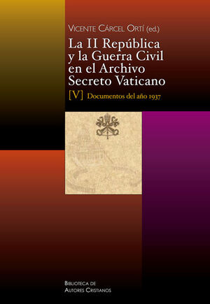 LA II REPÚBLICA Y LA GUERRA CIVIL EN EL ARCHIVO SECRETO VATICANO, V: DOCUMENTOS