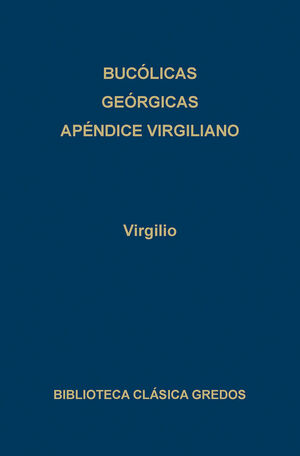 BUCÓLICAS. GEÓRGICAS. APÉNDICE VIRGILIANO
