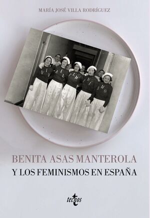 BENITA ASAS MANTEROLA Y LOS FEMINISMOS EN ESPAÑA (1873-1968)