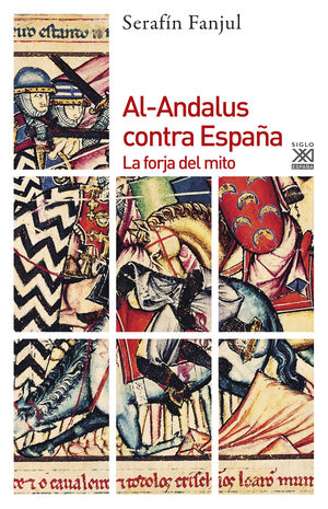 AL ANDALUS CONTRA ESPAÑA. LA FORJA DEL MITO