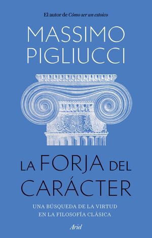 LA FORJA DEL CARACTER - UNA BUSQUEDA DE LA VIRTUD