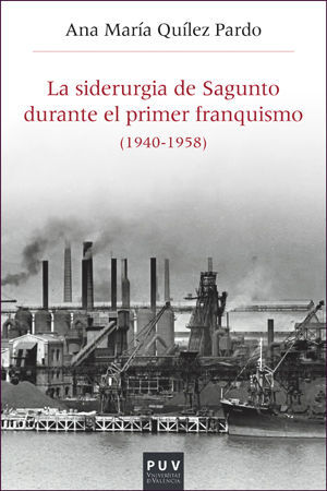 LA SIDERURGIA DE SAGUNTO DURANTE EL PRIMER FRANQUISMO (1940-1958)