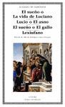 EL SUEÑO O LA VIDA DE LUCIANO; LUCIO O EL ASNO; EL SUEÑO O EL GALLO; LEXIUFANO