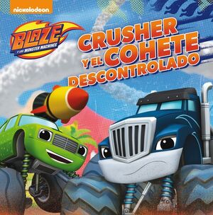 CRUSHER Y EL COHETE DESCONTROLADO (BLAZE Y LOS MONSTER MACHINES. PRIMERAS LECTUR