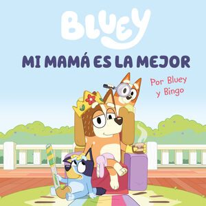 BLUEY. MI MAMA ES LA MEJOR (EDICION EN ESPAÑOL)