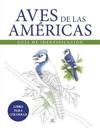 AVES DE LAS AMERICAS. GUIA DE IDENTIFICACION- LIBRO PARA COLOREAR