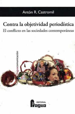 CONTRA LA OBJETIVIDAD PERIODISTICA: EL CONFLICTO EN LAS SOCIEDADE