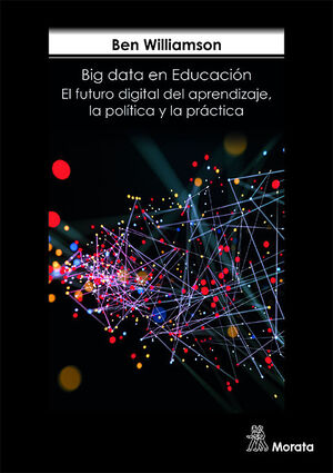 LOS BIG DATA EN LA EDUCACIÓN.  EL FUTURO DIGITAL DEL APRENDIZAJE, LA POLÍTICA Y