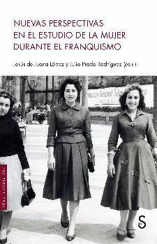 NUEVAS PERSPECTIVAS EN EL ESTUDIO DE LA MUJER DURANTE EL FRANQUISMO