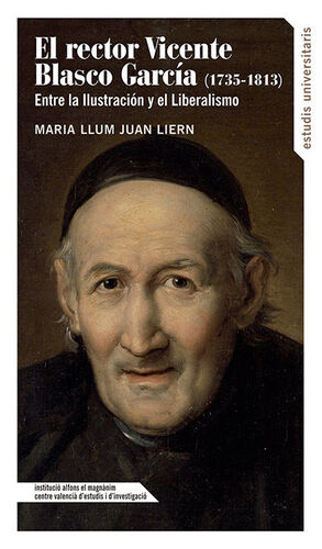 EL RECTOR VICENTE BLASCO GARCÍA (1735-1813): ENTRE LA ILUSTRACIÓN Y EL LIBERALIS