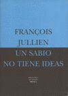 UN SABIO NO TIENE IDEAS