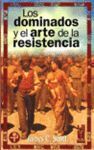 LOS DOMINADOS Y EL ARTE DELA RESISTENCIA