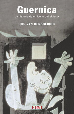 GUERNICA. LA HISTORIA DE UN ICONO DEL..
