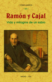 RAMÓN Y CAJAL: VIDA Y MILAGROS DE UN SABIO