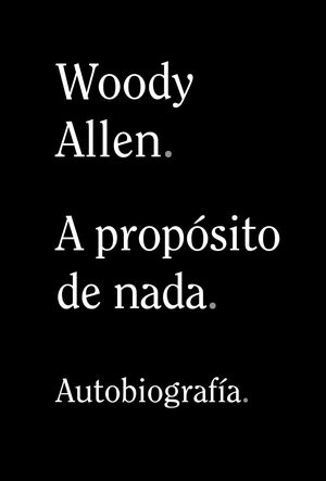 A PROPOSITO DE NADA BIOGRAFIA W ALLEN