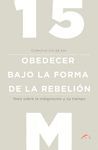 15-M OBEDECER BAJO LA FORMA DE LA REBELIÓN