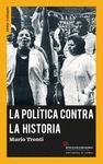 LA POLÍTICA CONTRA LA HISTORIA