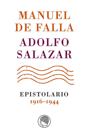 MANUEL DE FALLA-ADOLFO SALAZAR. EPISTOLARIO. 1916-