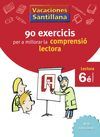 VACACIONES SANTILLANA 90 EXERCICIS PER A MILLORAR LA COMPRENSIO LECTORA 6 PRIMAR