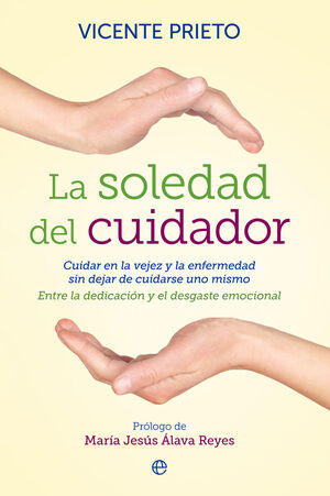 SOLEDAD DEL CUIDADOR, LA - CUIDAR EN LA VEJEZ Y LA