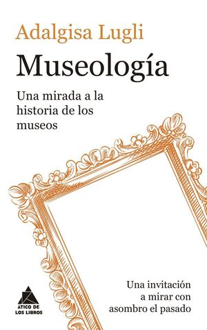 MUSEOLOGIA - UNA MIRADA A LA HISTORIA DE LOS MUSEO