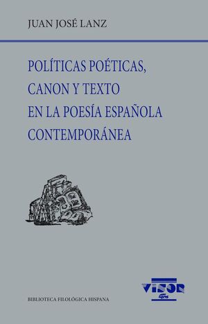 POLÍTICAS POÉTICAS, CANON Y TEXTO EN LA POESÍA ESPAÑOLA CONTEMPORÁNEA