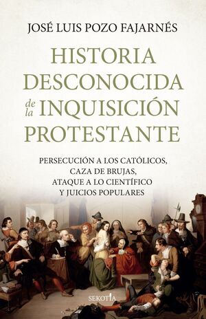 HISTORIA DESCONOCIDA DE LA INQUISICIÓN PROTESTANTE